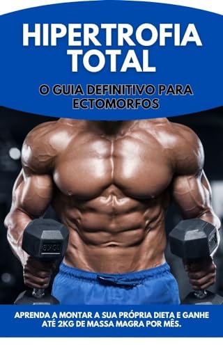 Hipertrofia Total - O guia definitivo para ectomorfos (Portuguese Edition)