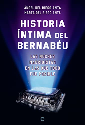 Historia íntima del Bernabéu: Las noches madridistas en las que todo fue posible (DEPORTES)