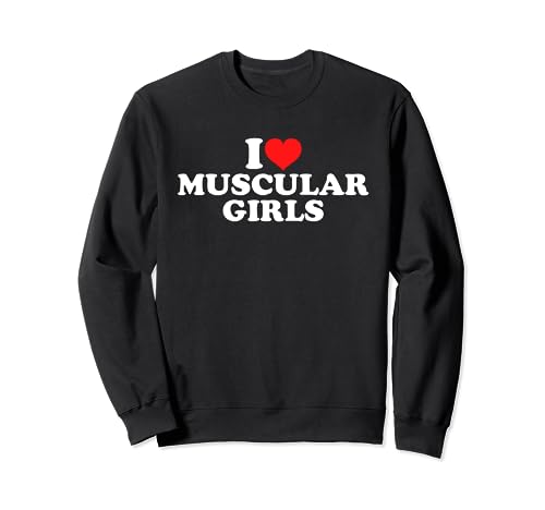 I Love Muscular Girls Sudadera