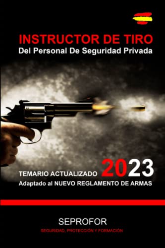 INSTRUCTOR DE TIRO DEL PERSONAL DE SEGURIDAD PRIVADA: TEMARIO 2022