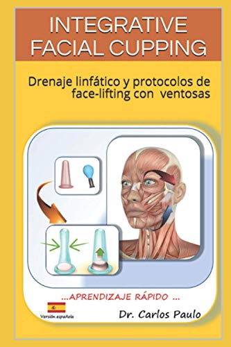 INTEGRATIVE FACIAL CUPPING: Drenaje linfático y protocolos de face-lifting con ventosas: 1 (FACIAL CUPPING IN SPANISH)