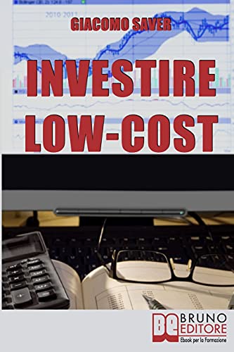 Investire Low Cost: Come Trovare e Utilizzare Strumenti Finanziari a Basso Costo per Massimizzare le Tue Rendite da Investimenti