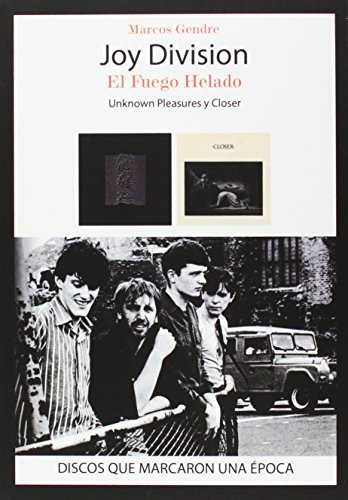 Joy Division. El Fuego Helado: "Unknown Pleasures" y "Closer" (MUSICA)