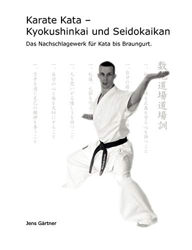 Karate Kata - Kyokushinkai und Seidokaikan: Das Nachschlagewerk für Kata bis Braungurt.