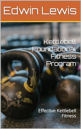 Kettlebell Foundational Fitness Program: Effective Kettlebell Fitness (English Edition)