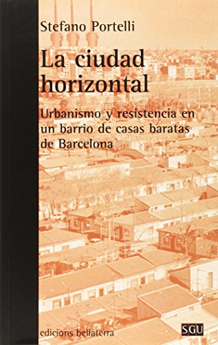 LA CIUDAD HORIZONTAL: Urbanismo y resistencia en un barrio de casas baratas de Barcelona (SGU)