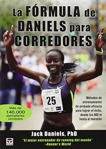 La Fórmula De Daniels Para Corredores: Métodos de entrenamiento de probada eficacia para lograr el éxito, desde los 800 m hasta el maratón (DEPORTES)
