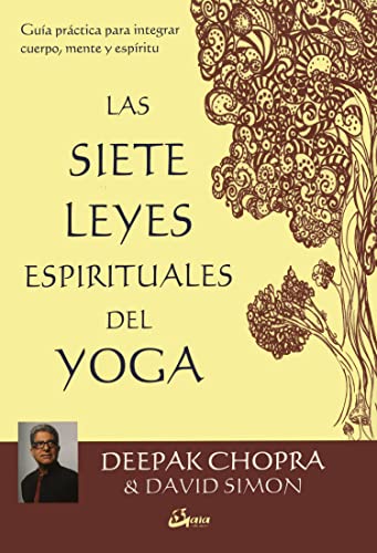 Las 7 leyes espirituales del Yoga. Guía práctica para integrar cuerpo, mente y espíritu (Espiritualidad)