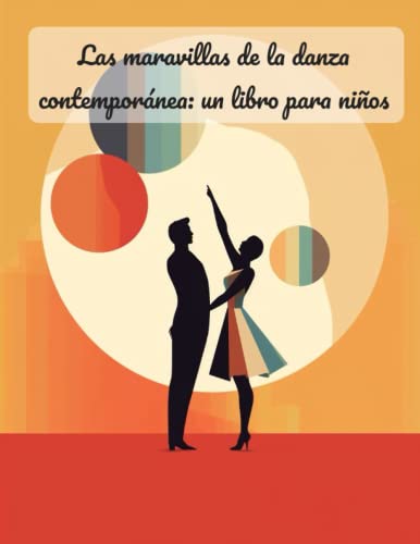 Las maravillas de la danza contemporánea: un libro para niños: Maravillosas maravillas de la danza contemporánea: explorando la belleza y la gracia"