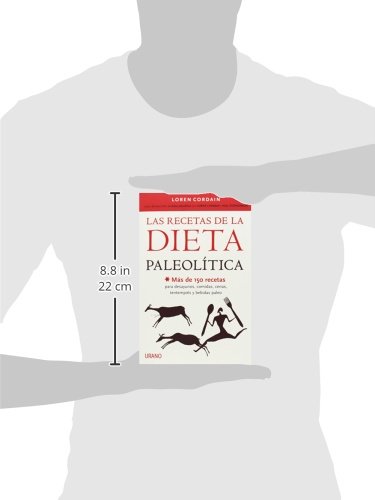 Las recetas de la Dieta Paleolítica: Más de 150 recetas para desayunos, comidas, cenas, tentempiés y bebidas Paleo (Nutrición y dietética)