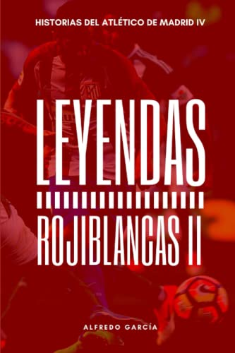 Leyendas Rojiblancas II: Los grandes ídolos del Atlético de Madrid (después del doblete)