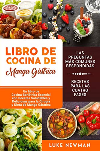 Libro de Cocina de Manga Gástrica: Un libro de Cocina Bariátrica Esencial con Recetas Saludables y Deliciosas para la Cirugía y Dieta de Manga Gástrica