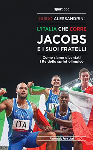 L'Italia che corre. Jacobs e i suoi fratelli. Come siamo diventati i re dello sprint olimpico (Sport.doc)