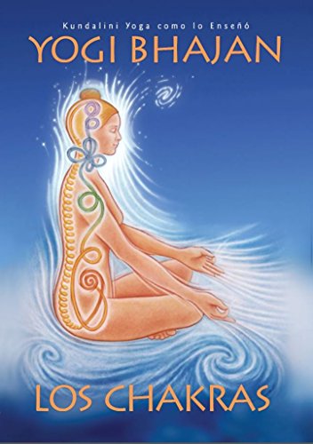 Los Chakras: Kundalini Yoga como lo enseñó Yogi Bhajan