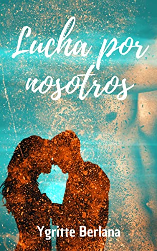 Lucha por nosotros: Una novela feel good de romance contemporáneo (Autoconclusiva) (Serie Nosotros nº 1)