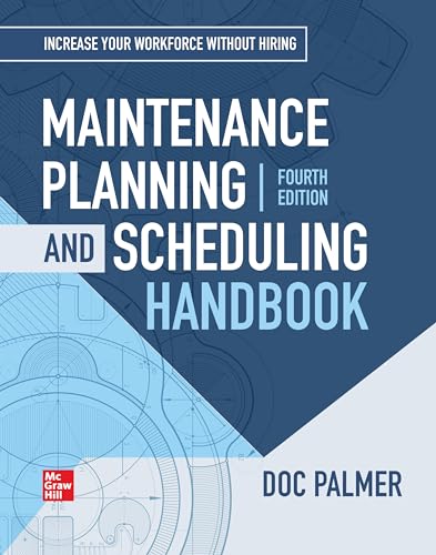 Maintenance Planning and Scheduling Handbook, 4th Edition (MECHANICAL ENGINEERING)