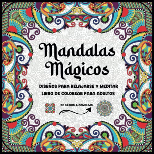 Mandalas Mágicos: Diseños para relajarse y meditar