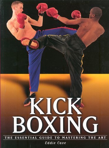 Martial Arts: Kick Boxing: The Essential Guide to Mastering the Art