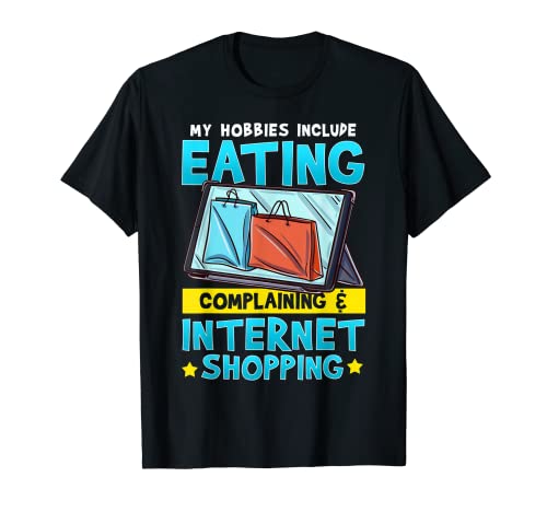 Mis pasatiempos incluyen comer quejarse y comprar por Internet Camiseta