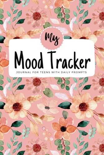 Mood Tracker Journal For Teens: With Daily Prompts for Anxiety, Mental health, Depression, Sleep, Mindfulness, Meditation