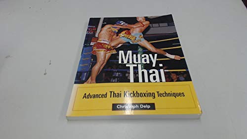 Muay Thai: Advanced Thai Kickboxing Techniques