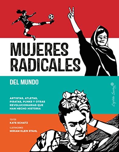 Mujeres radicales del mundo: Artistas, atletas, piratas, punks y otras revolucionarias qu (ENSAYO)