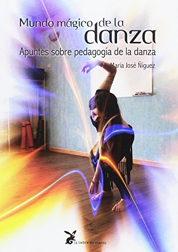 Mundo mágico de la danza. Apuntes sobre pedagogía de la danza (CUERPO Y CONSCIENCIA)