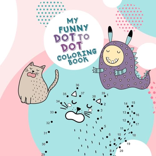 My funny Dot to Dot coloring Book: Dot to Dot coloring book for kids age 4 up | connect the dots activity book for kids age 4 up| with cute animals and little monsters 8,5x8,5"