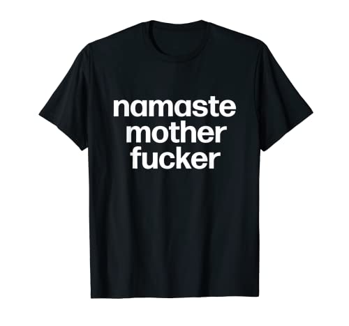 Namaste Madre Fucker | Hatha Ashtanga Vinyasa Bikram Yoga Camiseta