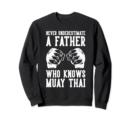Never Underestimate A Father Who Knows Muay Thai Sudadera