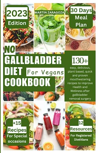 NO GALLBLADDER DIET COOKBOOK FOR VEGANS: 130+ easy, delicious, plant based, quick and proven mouthwatering recipes to improve Health and Wellness after gallbladder removal surgery