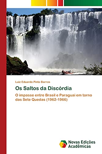 Os Saltos da Discórdia: O impasse entre Brasil e Paraguai em torno das Sete Quedas (1962-1966)