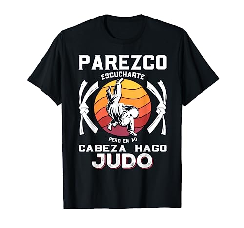 Parezco Escucharte Pero Judo Deporte Artes Marciales Regalo Camiseta