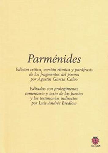 PARMÉNIDES: Edición crítica, versión rítmica y paráfrasis de los fragmentos del Poema de Paménides (SIN COLECCION)