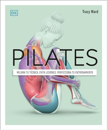 Pilates (Science of Pilates): Mejora tu técnica, evita lesiones, perfecciona tu entrenamiento / Understand the Anatomy and Physiology to Perfect Your Practice (DK Science of)