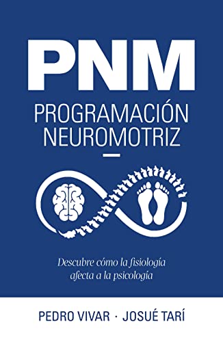 PNM. Programación neuromotriz: Descubre cómo la fisiología afecta a la psicología (Bienestar, estilo de vida, salud)