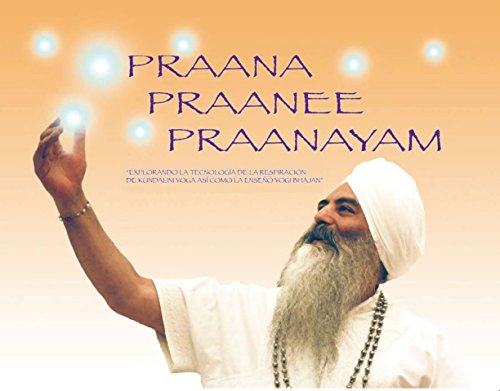 Praana Praanee Praanayam (Español): Explorando la tecnología de la respiración del Kundalini Yoga como la enseña Yogi Bhajan