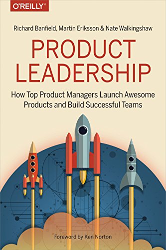 Product Leadership: How Top Product Managers Launch Awesome Products and Build Successful Teams (English Edition)