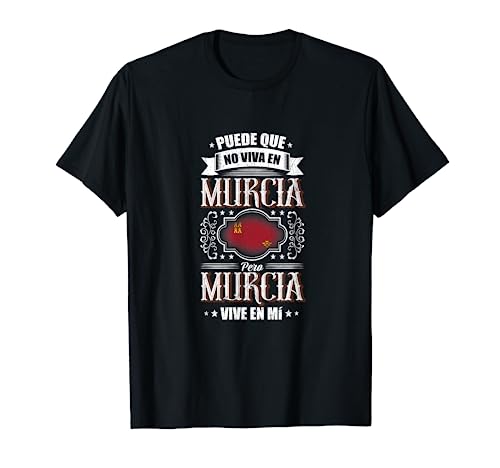 Puede que no viva en Murcia pero Murcia vive en mí Camiseta