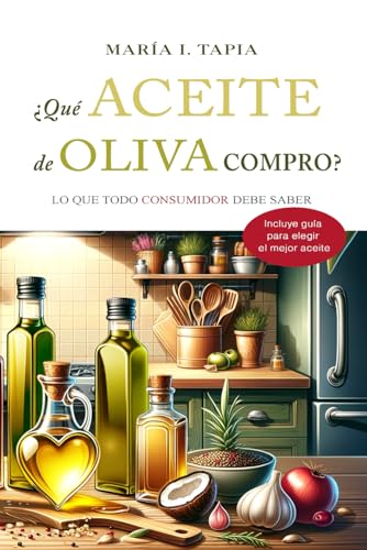 ¿Qué aceite de oliva compro?: Lo que todo consumidor debe saber