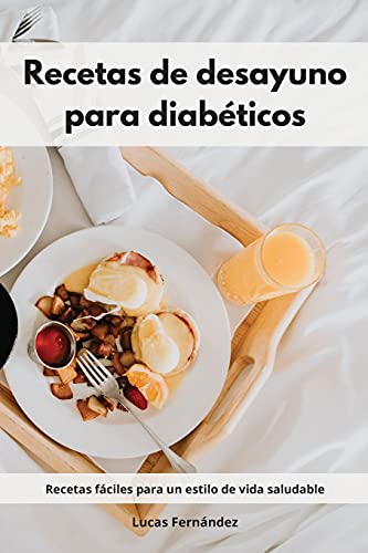 Recetas de desayuno para diabéticos: Recetas fáciles para un estilo de vida saludable. Diabetic Diet (Spanish Edition)