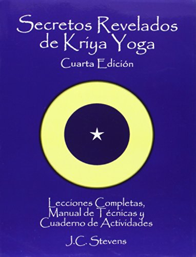 Secretos Revelados de Kriya Yoga: Lecciones Completas,Manual de Tecnicas y Cuaderno de Actividades