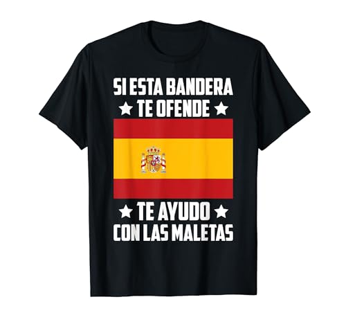 Si esta bandera te ofende te ayudo con las maletas España Camiseta