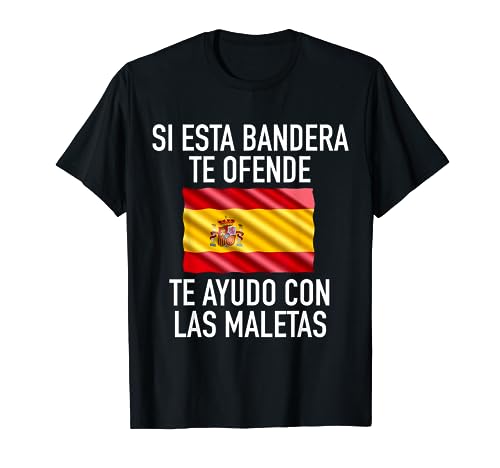 Si esta bandera te ofende te ayudo con las maletas España Camiseta