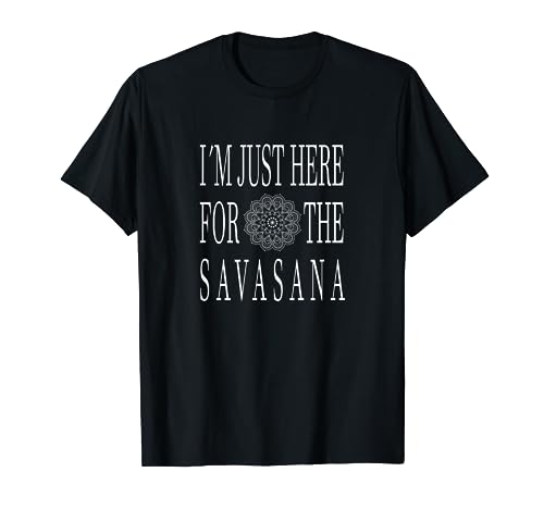 Solo estoy aquí para el Savasana, Vinyasa Mantra Hatha Yoga Camiseta
