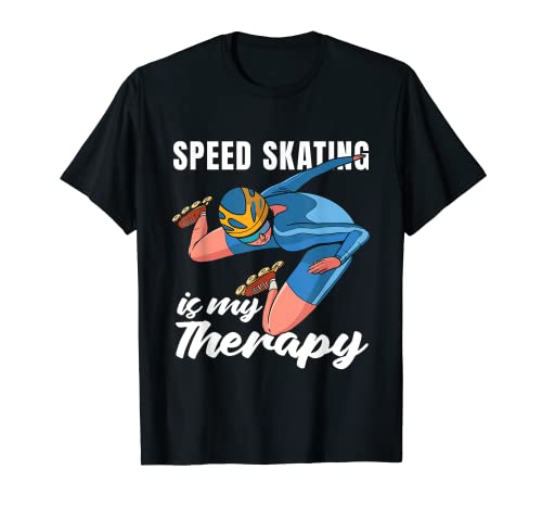 Speed Skating Is My Therapy Loves - Patinaje de velocidad Camiseta