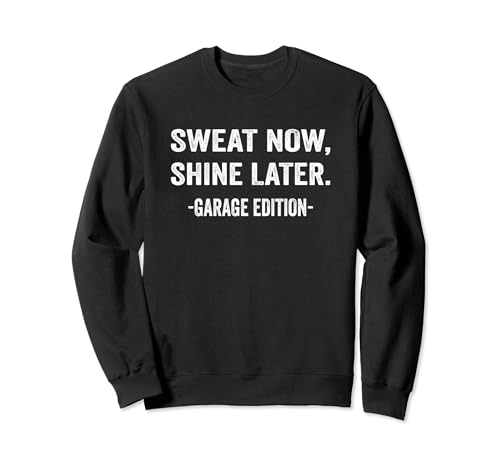 Sweat Now, Shine Later. Garage Edition Amante Del Fitness Sudadera