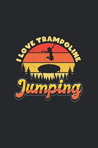 Taccuino del trampolino Amo il salto del trampolino: Quaderno per acrobati e atleti che saltano sul trampolino / diario / diario per appunti e pianificazione / pianificatori e promemoria