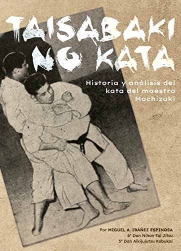 Taisabaki no kata (Historia y análisis del kata del maestro Mochizuki) (ARTES MARCIALES)