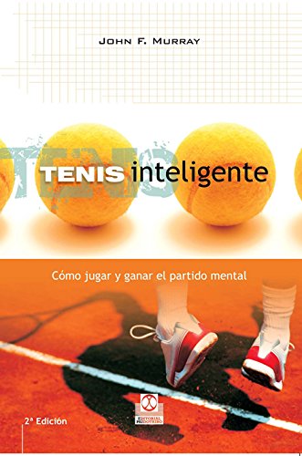 Tenis inteligente: Cómo jugar y ganar el partido mental (Deportes)